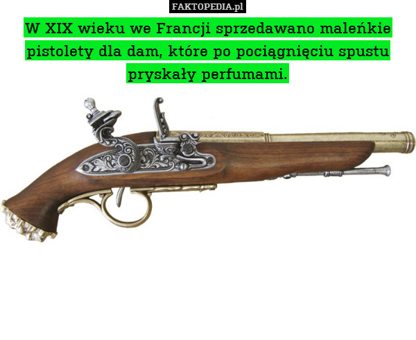 W XIX wieku we Francji sprzedawano maleńkie pistolety dla dam, które po pociągnięciu spustu pryskały perfumami. 