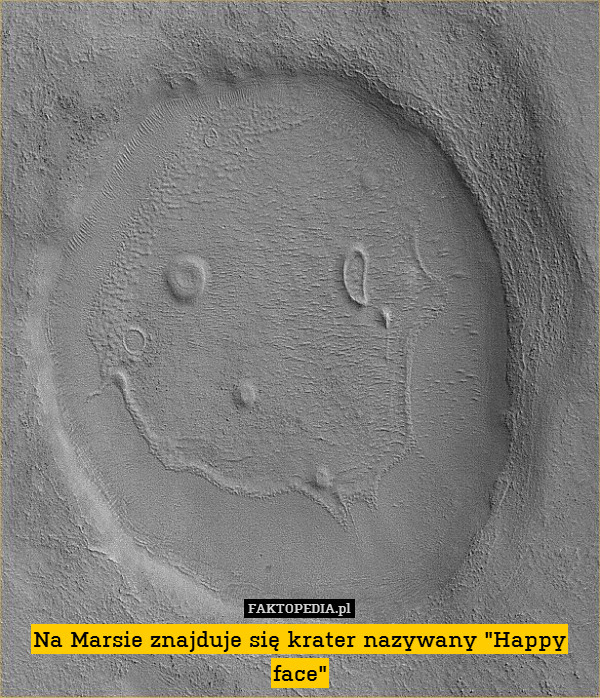 Na Marsie znajduje się krater nazywany "Happy face" 