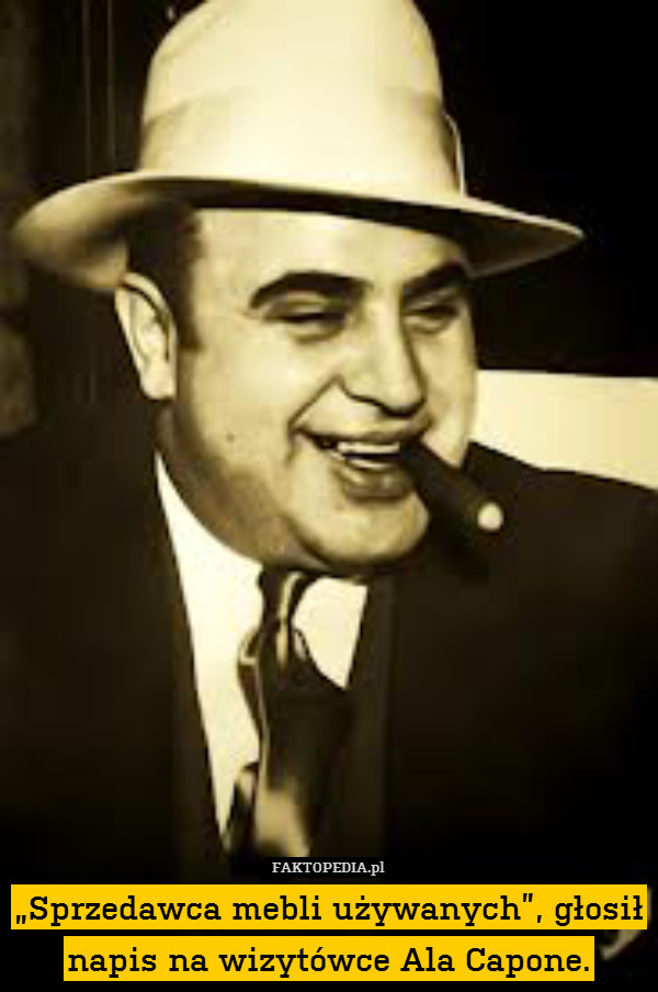„Sprzedawca mebli używanych”, głosił napis na wizytówce Ala Capone. 
