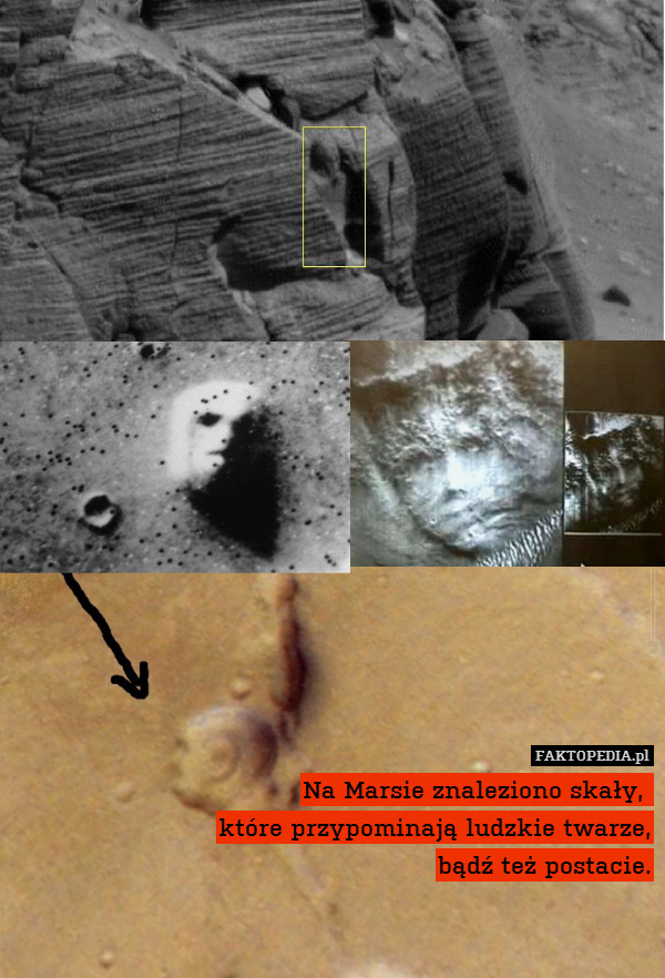 Na Marsie znaleziono skały, 
które przypominają ludzkie twarze,
bądź też postacie. 