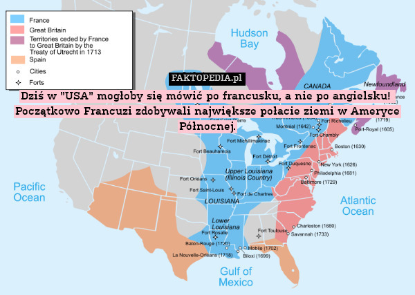 Dziś w "USA" mogłoby się mówić po francusku, a nie po angielsku! 
Początkowo Francuzi zdobywali największe połacie ziemi w Ameryce Północnej. 