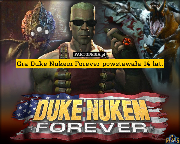 Gra Duke Nukem Forever powstawała 14 lat. 