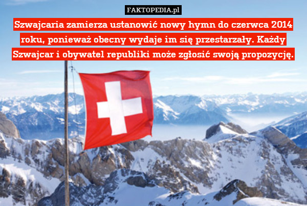 Szwajcaria zamierza ustanowić nowy hymn do czerwca 2014 roku, ponieważ obecny wydaje im się przestarzały. Każdy Szwajcar i obywatel republiki może zgłosić swoją propozycję. 