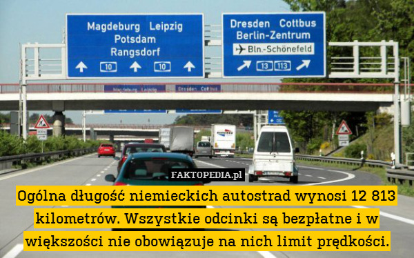 Ogólna długość niemieckich autostrad wynosi 12 813 kilometrów. Wszystkie odcinki są bezpłatne i w większości nie obowiązuje na nich limit prędkości. 