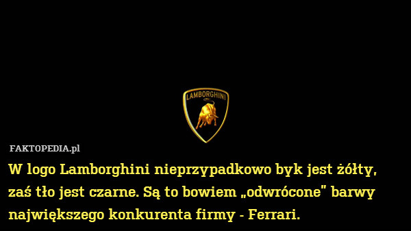 W logo Lamborghini nieprzypadkowo byk jest żółty, zaś tło jest czarne. Są to bowiem „odwrócone” barwy największego konkurenta firmy - Ferrari. 