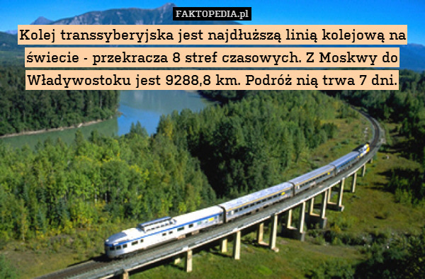Kolej transsyberyjska jest najdłuższą linią kolejową na świecie - przekracza 8 stref czasowych. Z Moskwy do Władywostoku jest 9288,8 km. Podróż nią trwa 7 dni. 