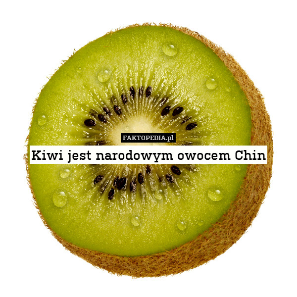 Kiwi jest narodowym owocem Chin 