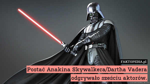 Postać Anakina Skywalkera/Dartha Vadera odgrywało sześciu aktorów. 