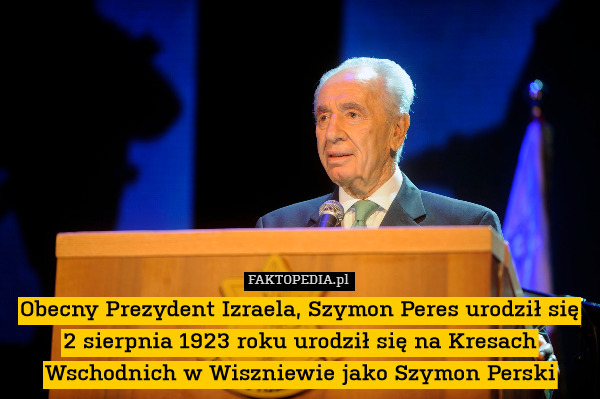 Obecny Prezydent Izraela, Szymon Peres urodził się 2 sierpnia 1923 roku urodził się na Kresach Wschodnich w Wiszniewie jako Szymon Perski 