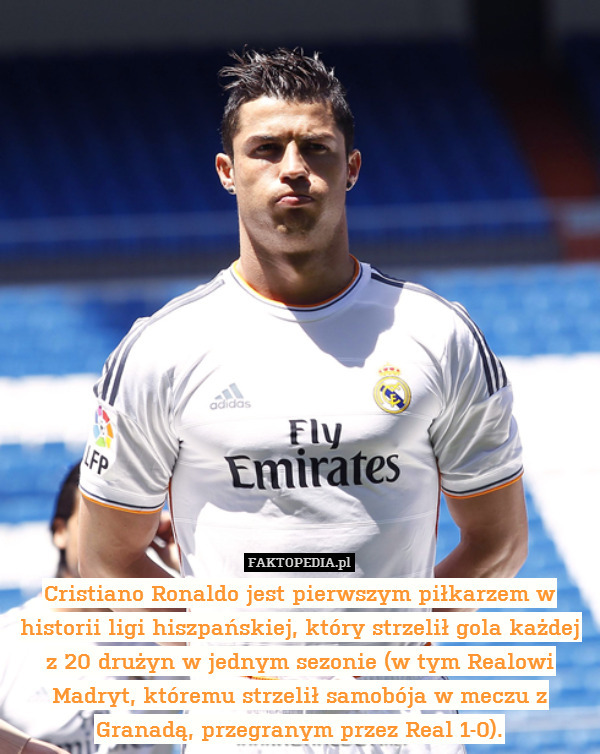 Cristiano Ronaldo jest pierwszym piłkarzem w historii ligi hiszpańskiej, który strzelił gola każdej z 20 drużyn w jednym sezonie (w tym Realowi Madryt, któremu strzelił samobója w meczu z Granadą, przegranym przez Real 1-0). 