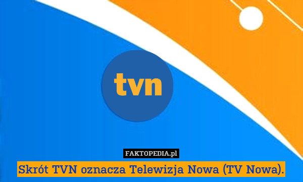 Skrót TVN oznacza Telewizja Nowa (TV Nowa). 