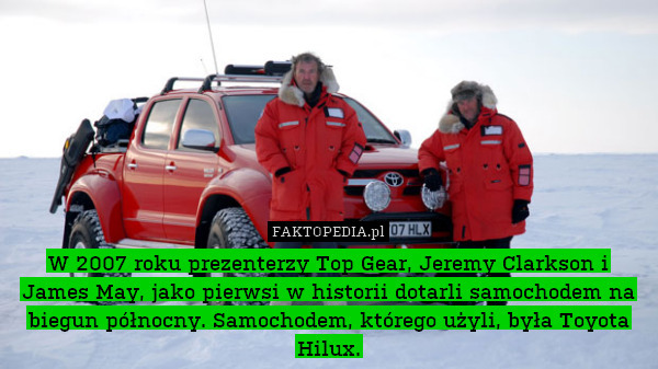 W 2007 roku prezenterzy Top Gear, Jeremy Clarkson i James May, jako pierwsi w historii dotarli samochodem na biegun północny. Samochodem, którego użyli, była Toyota Hilux. 