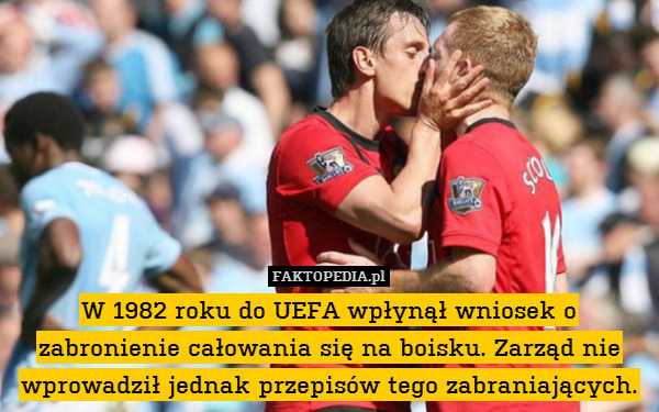 W 1982 roku do UEFA wpłynął wniosek o zabronienie całowania się na boisku. Zarząd nie wprowadził jednak przepisów tego zabraniających. 