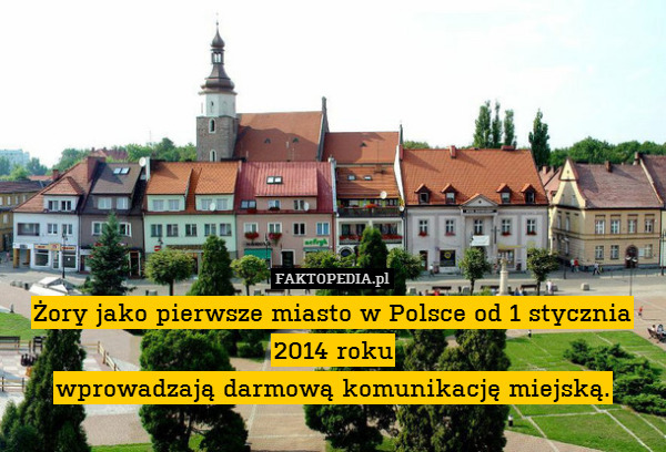 Żory jako pierwsze miasto w Polsce od 1 stycznia 2014 roku
wprowadzają darmową komunikację miejską. 