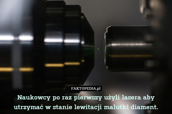 Naukowcy po raz pierwszy użyli lasera aby utrzymać w stanie lewitacji malutki diament. 