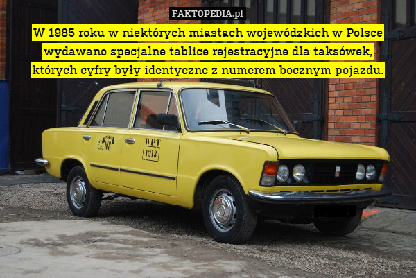 W 1985 roku w niektórych miastach wojewódzkich w Polsce wydawano specjalne tablice rejestracyjne dla taksówek,
których cyfry były identyczne z numerem bocznym pojazdu. 