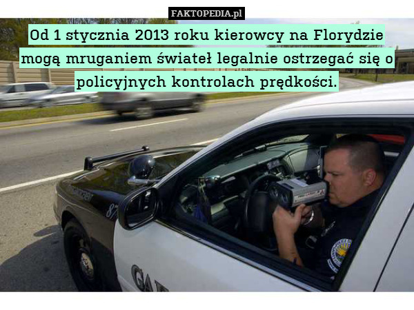 Od 1 stycznia 2013 roku kierowcy na Florydzie mogą mruganiem świateł legalnie ostrzegać się o policyjnych kontrolach prędkości. 