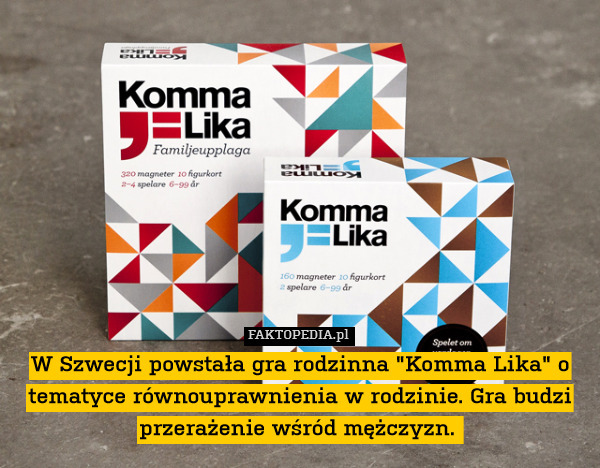 W Szwecji powstała gra rodzinna "Komma Lika" o tematyce równouprawnienia w rodzinie. Gra budzi przerażenie wśród mężczyzn. 
