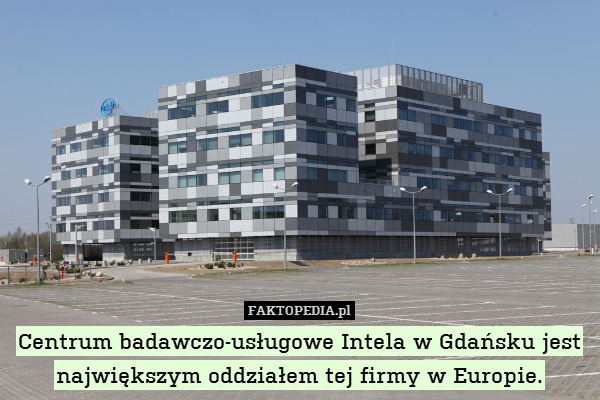 Centrum badawczo-usługowe Intela w Gdańsku jest największym oddziałem tej firmy w Europie. 