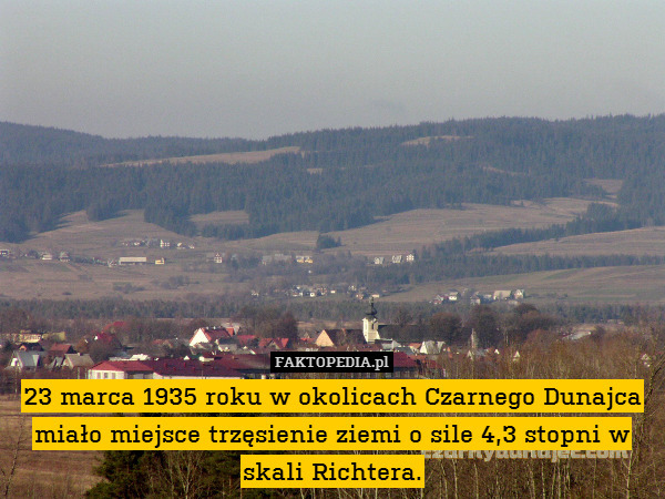 23 marca 1935 roku w okolicach Czarnego Dunajca miało miejsce trzęsienie ziemi o sile 4,3 stopni w skali Richtera. 