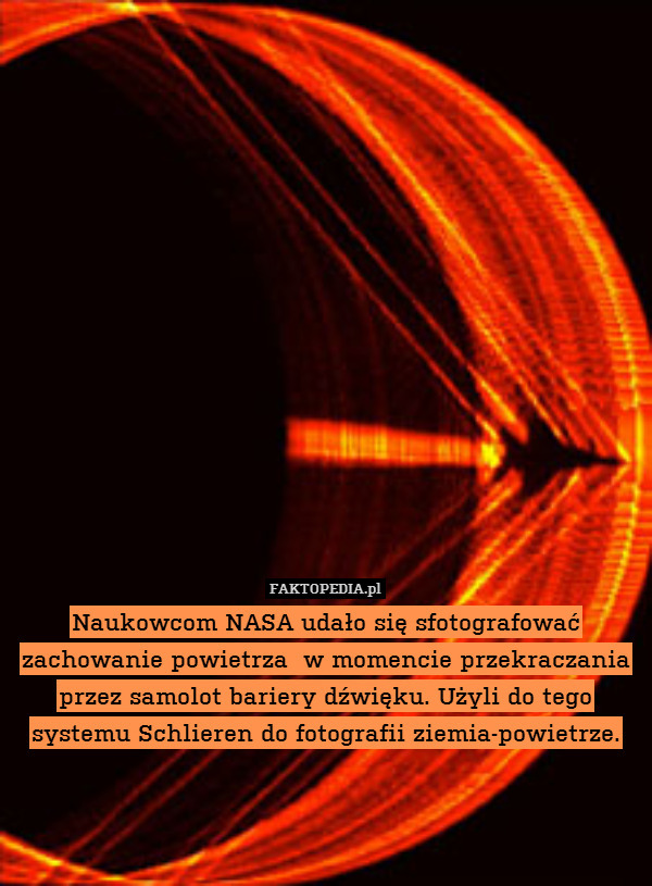 Naukowcom NASA udało się sfotografować zachowanie powietrza  w momencie przekraczania przez samolot bariery dźwięku. Użyli do tego systemu Schlieren do fotografii ziemia-powietrze. 