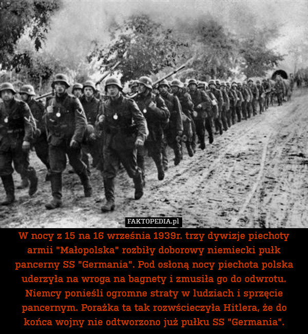 W nocy z 15 na 16 września 1939r. trzy dywizje piechoty armii "Małopolska" rozbiły doborowy niemiecki pułk pancerny SS "Germania". Pod osłoną nocy piechota polska uderzyła na wroga na bagnety i zmusiła go do odwrotu. Niemcy ponieśli ogromne straty w ludziach i sprzęcie pancernym. Porażka ta tak rozwścieczyła Hitlera, że do końca wojny nie odtworzono już pułku SS "Germania". 