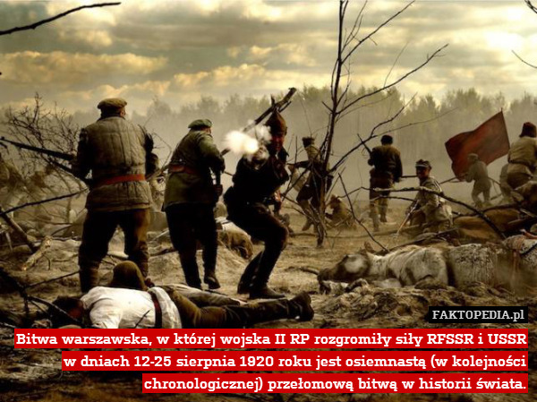 Bitwa warszawska, w której wojska II RP rozgromiły siły RFSSR i USSR w dniach 12-25 sierpnia 1920 roku jest osiemnastą (w kolejności chronologicznej) przełomową bitwą w historii świata. 