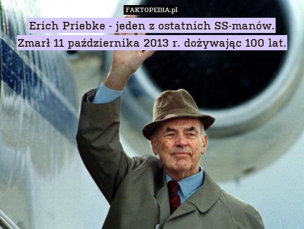 Erich Priebke - jeden z ostatnich SS-manów.
Zmarł 11 października 2013 r. dożywając 100 lat. 