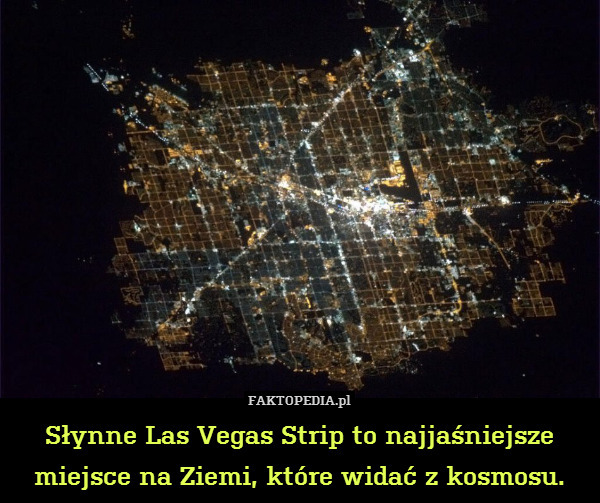 Słynne Las Vegas Strip to najjaśniejsze miejsce na Ziemi, które widać z kosmosu. 