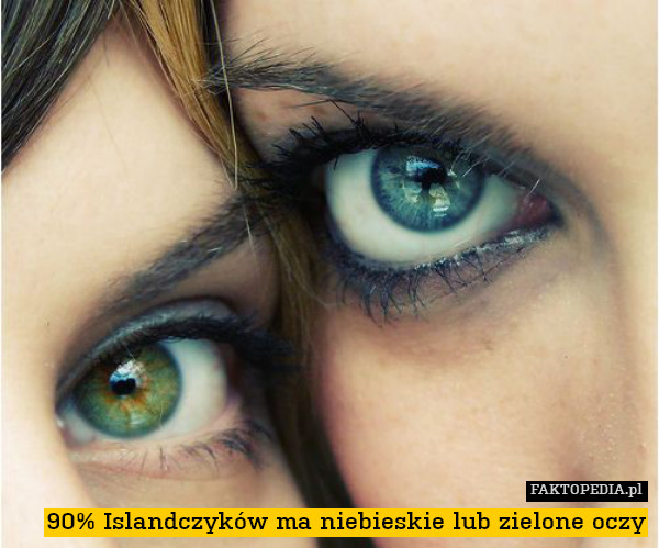 90% Islandczyków ma niebieskie lub zielone oczy 