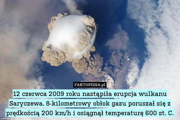 12 czerwca 2009 roku nastąpiła erupcja wulkanu Saryczewa. 8-kilometrowy obłok gazu poruszał się z prędkością 200 km/h i osiągnął temperaturę 600 st. C. 