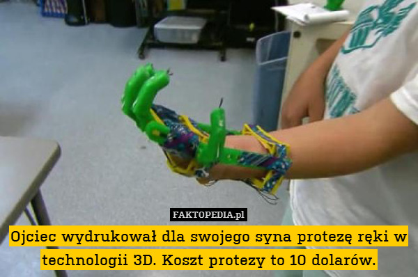 Ojciec wydrukował dla swojego syna protezę ręki w technologii 3D. Koszt protezy to 10 dolarów. 