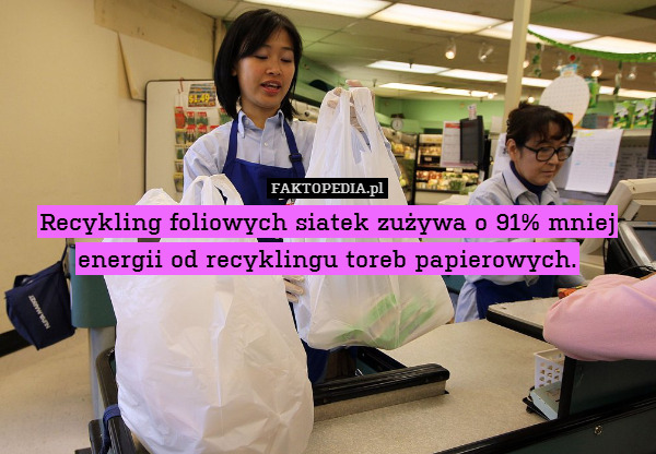 Recykling foliowych siatek zużywa o 91% mniej energii od recyklingu toreb papierowych. 