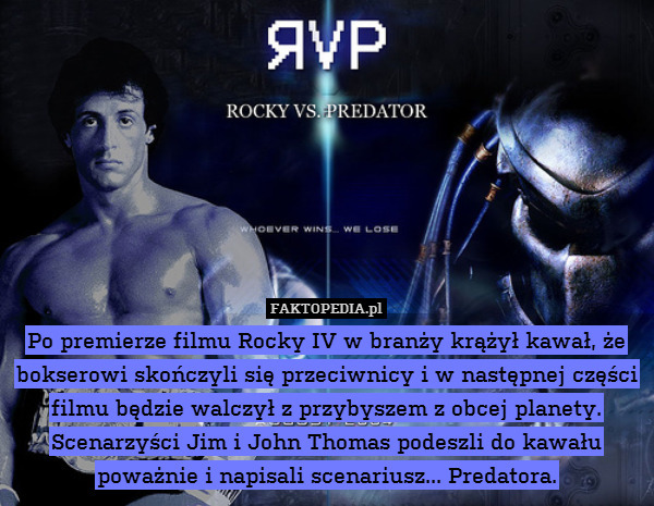 Po premierze filmu Rocky IV w branży krążył kawał, że bokserowi skończyli się przeciwnicy i w następnej części filmu będzie walczył z przybyszem z obcej planety. Scenarzyści Jim i John Thomas podeszli do kawału poważnie i napisali scenariusz... Predatora. 
