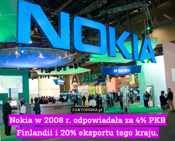 Nokia w 2008 r. odpowiadała za 4% PKB Finlandii i 20% eksportu tego kraju. 