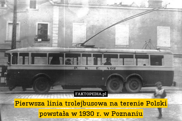 Pierwsza linia trolejbusowa na terenie Polski powstała w 1930 r. w Poznaniu 