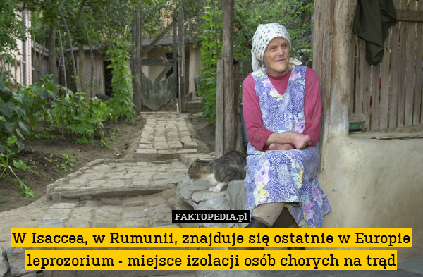W Isaccea, w Rumunii, znajduje się ostatnie w Europie leprozorium - miejsce izolacji osób chorych na trąd 