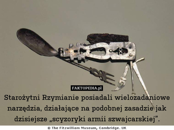 Starożytni Rzymianie posiadali wielozadaniowe narzędzia, działające na podobnej zasadzie jak dzisiejsze „scyzoryki armii szwajcarskiej”. 