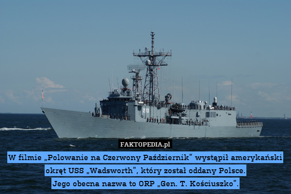 W filmie „Polowanie na Czerwony Październik” wystąpił amerykański okręt USS „Wadsworth”, który został oddany Polsce.
Jego obecna nazwa to ORP „Gen. T. Kościuszko”. 