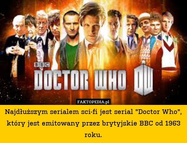 Najdłuższym serialem sci-fi jest serial "Doctor Who", który jest emitowany przez brytyjskie BBC od 1963 roku. 