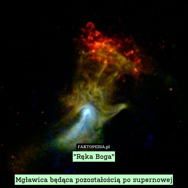"Ręka Boga"

Mgławica będąca pozostałością po supernowej 