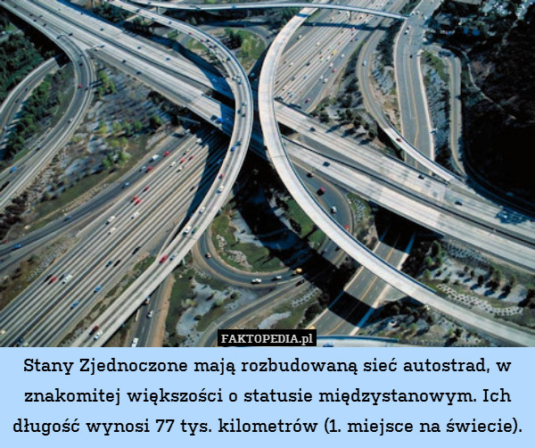 Stany Zjednoczone mają rozbudowaną sieć autostrad, w znakomitej większości o statusie międzystanowym. Ich długość wynosi 77 tys. kilometrów (1. miejsce na świecie). 