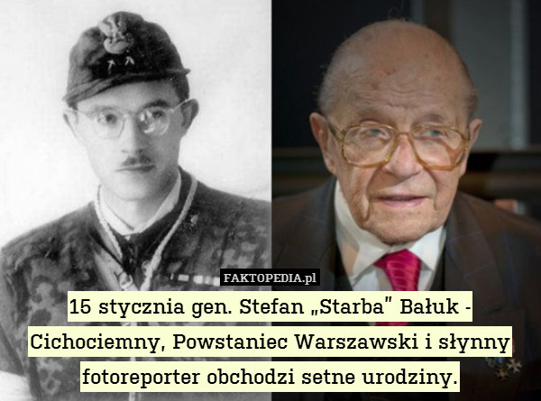 15 stycznia gen. Stefan „Starba” Bałuk - Cichociemny, Powstaniec Warszawski i słynny fotoreporter obchodzi setne urodziny. 