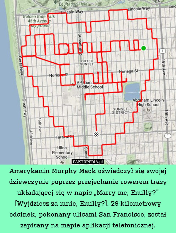 Amerykanin Murphy Mack oświadczył się swojej dziewczynie poprzez przejechanie rowerem trasy układającej się w napis „Marry me, Emilly?” [Wyjdziesz za mnie, Emilly?]. 29-kilometrowy odcinek, pokonany ulicami San Francisco, został zapisany na mapie aplikacji telefonicznej. 