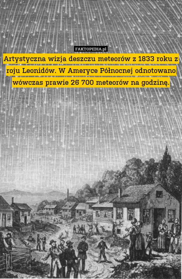 Artystyczna wizja deszczu meteorów z 1833 roku z roju Leonidów. W Ameryce Północnej odnotowano wówczas prawie 26 700 meteorów na godzinę. 