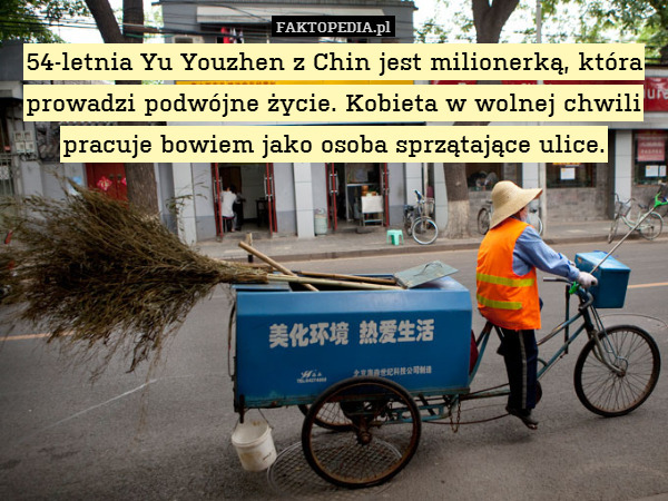 54-letnia Yu Youzhen z Chin jest milionerką, która prowadzi podwójne życie. Kobieta w wolnej chwili pracuje bowiem jako osoba sprzątające ulice. 