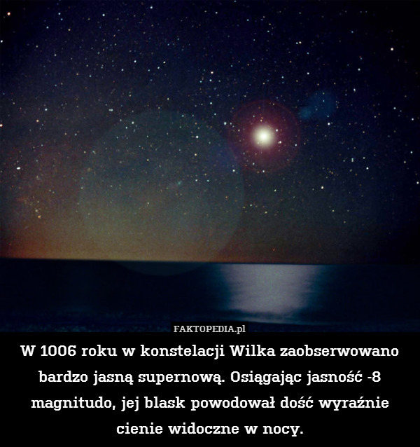 W 1006 roku w konstelacji Wilka zaobserwowano bardzo jasną supernową. Osiągając jasność -8 magnitudo, jej blask powodował dość wyraźnie cienie widoczne w nocy. 