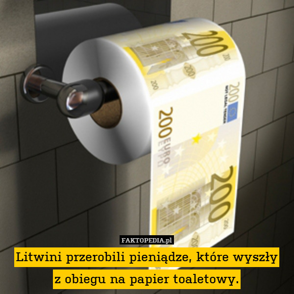 Litwini przerobili pieniądze, które wyszły
z obiegu na papier toaletowy. 