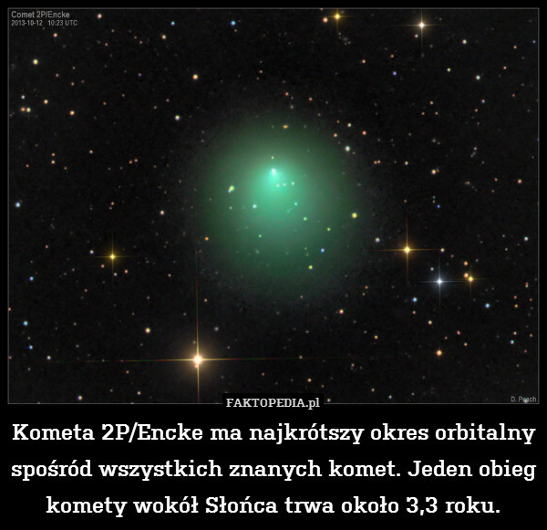 Kometa 2P/Encke ma najkrótszy okres orbitalny spośród wszystkich znanych komet. Jeden obieg komety wokół Słońca trwa około 3,3 roku. 