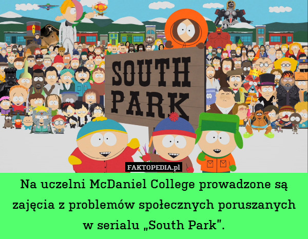 Na uczelni McDaniel College prowadzone są zajęcia z problemów społecznych poruszanych w serialu „South Park”. 